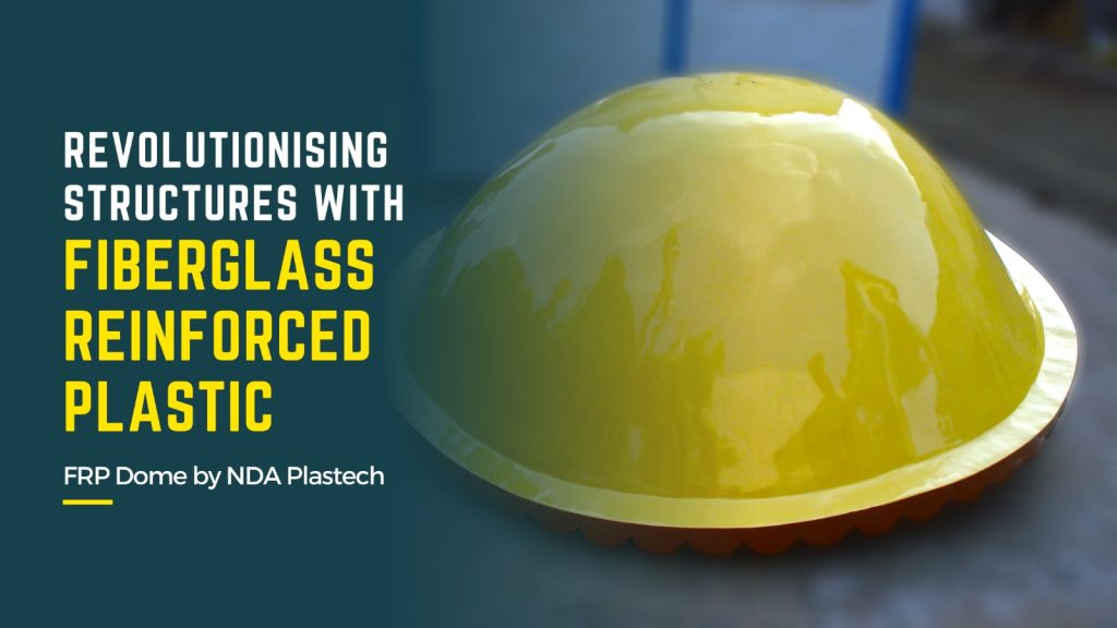 FRP Dome: Revolutionising Structures with Fiberglass Reinforced Plastic